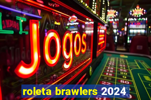 roleta brawlers 2024